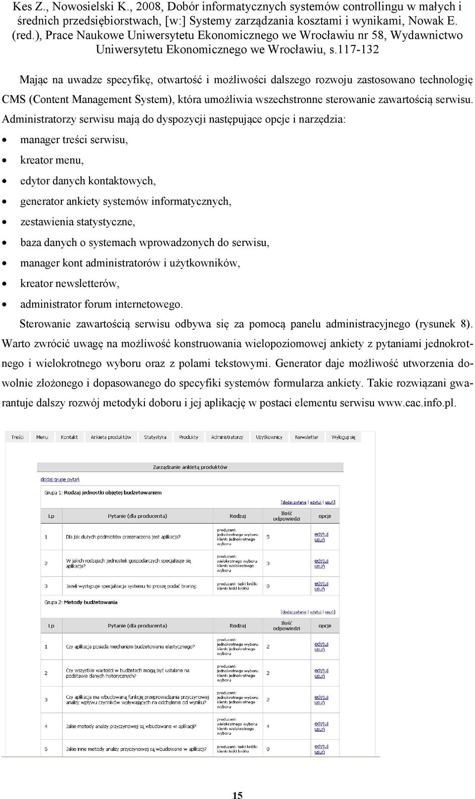 statystyczne, baza danych o systemach wprowadzonych do serwisu, manager kont administratorów i użytkowników, kreator newsletterów, administrator forum internetowego.