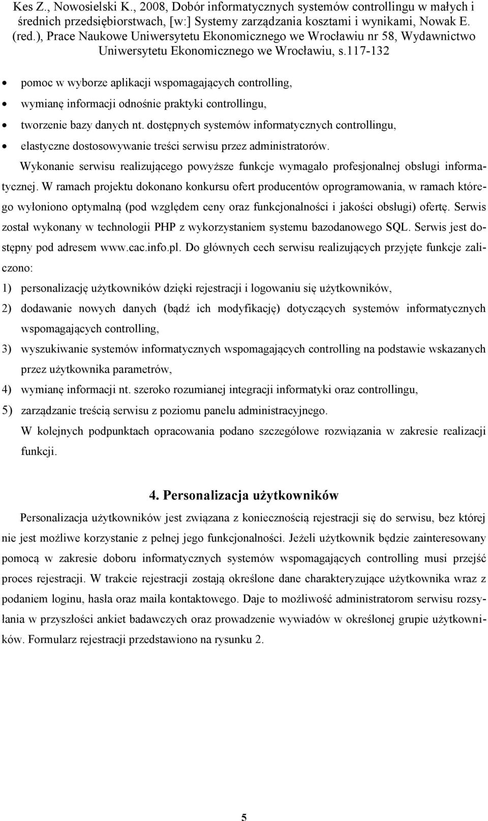 dostępnych systemów informatycznych controllingu, elastyczne dostosowywanie treści serwisu przez administratorów.