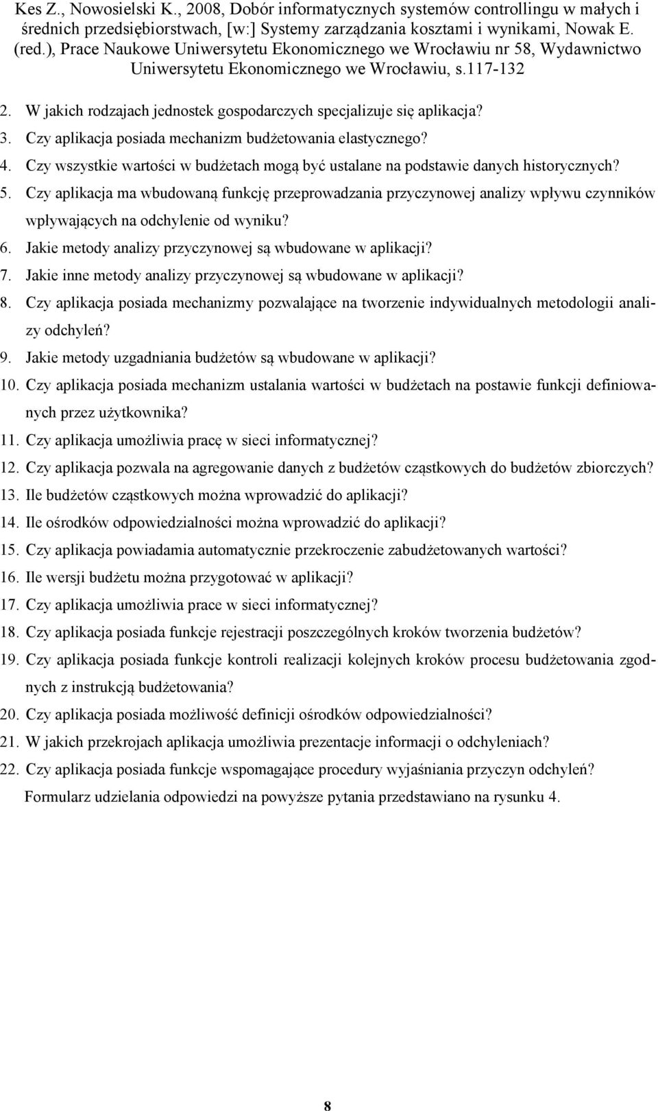 Czy aplikacja ma wbudowaną funkcję przeprowadzania przyczynowej analizy wpływu czynników wpływających na odchylenie od wyniku? 6. Jakie metody analizy przyczynowej są wbudowane w aplikacji? 7.