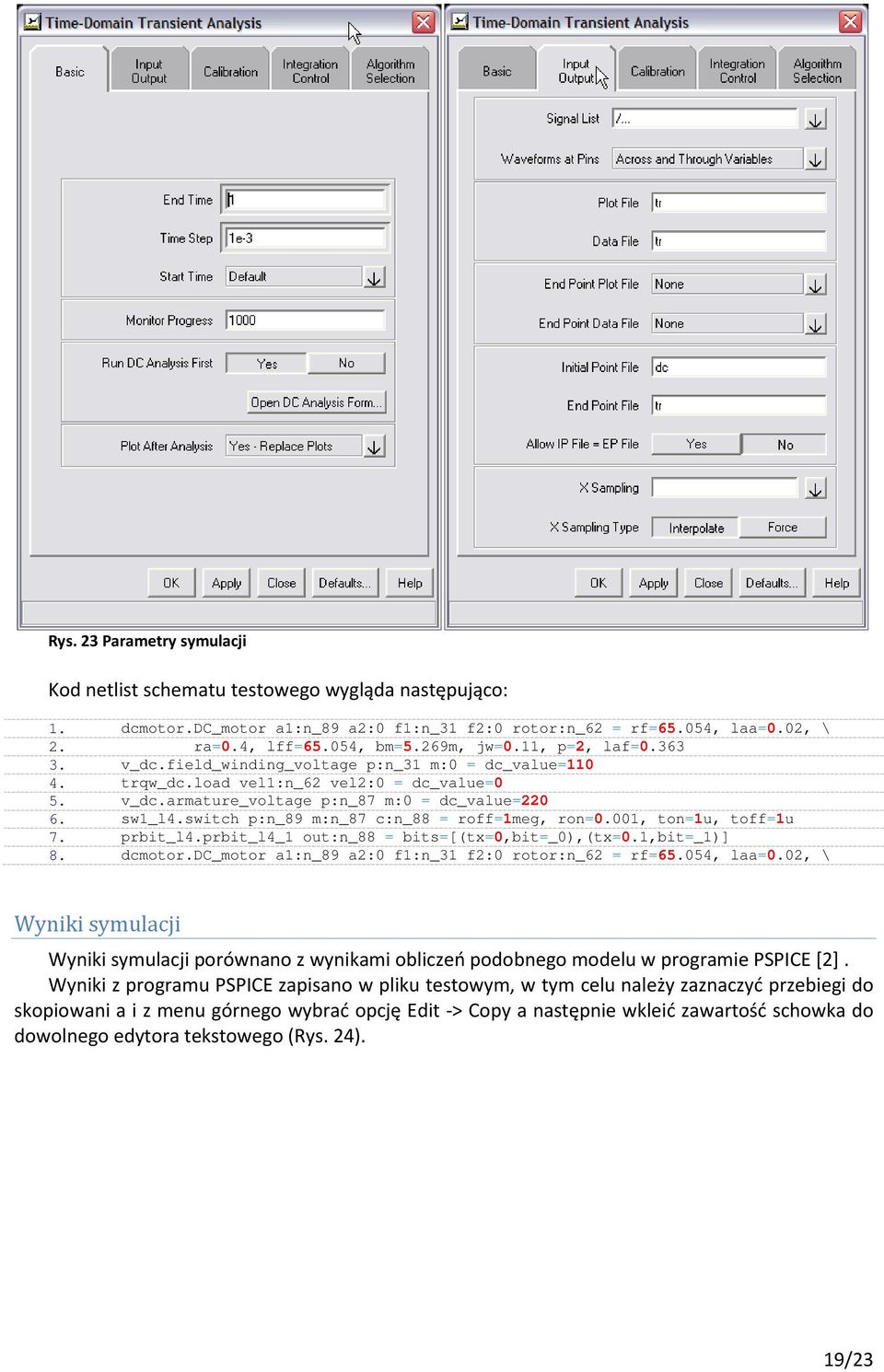 switch p:n_89 m:n_87 c:n_88 = roff=1meg, ron=0.001, ton=1u, toff=1u 7. prbit_l4.prbit_l4_1 out:n_88 = bits=[(tx=0,bit=_0),(tx=0.1,bit=_1)] 8. dcmotor.