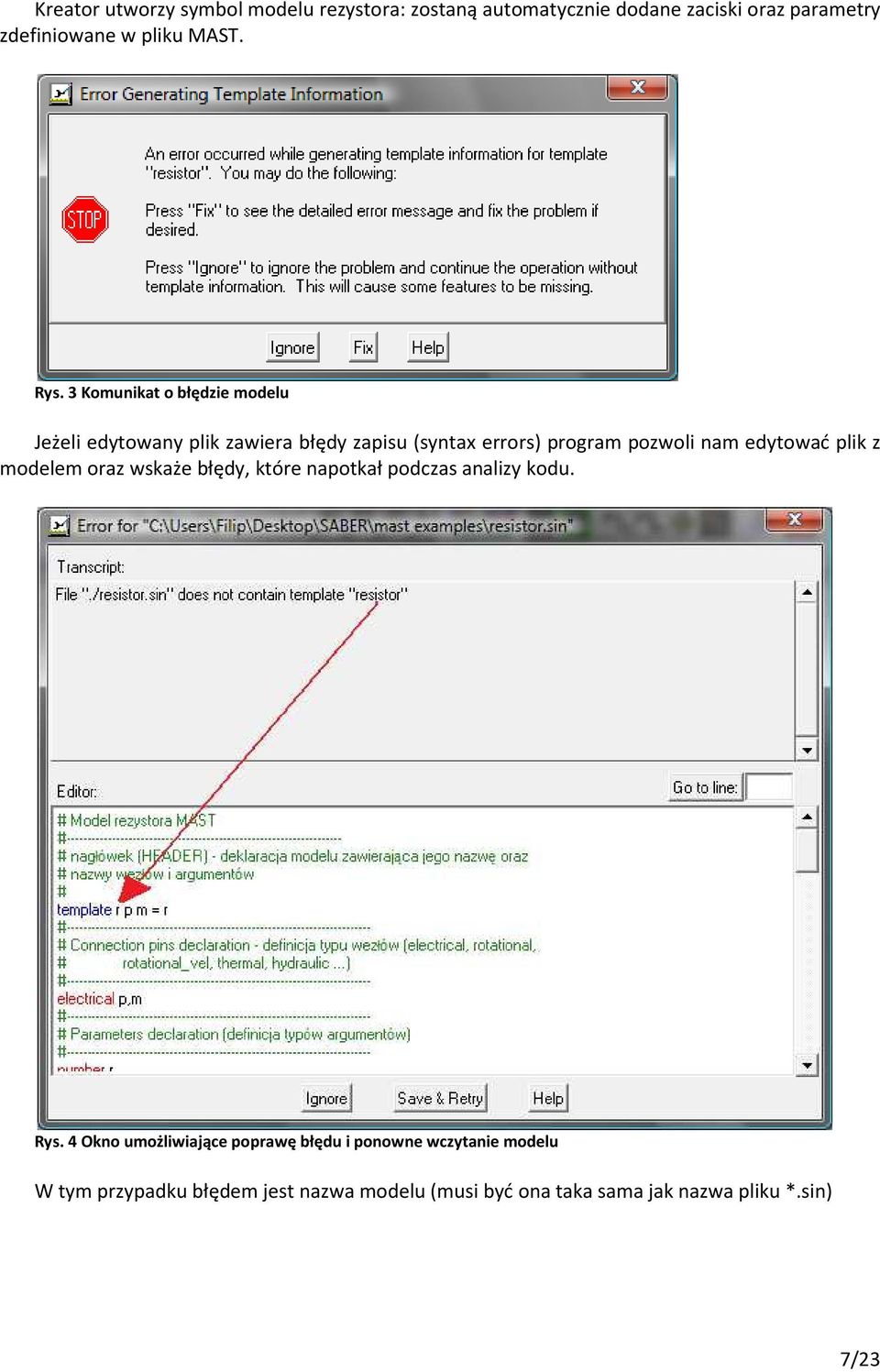 3 Komunikat o błędzie modelu Jeżeli edytowany plik zawiera błędy zapisu (syntax errors) program pozwoli nam edytować