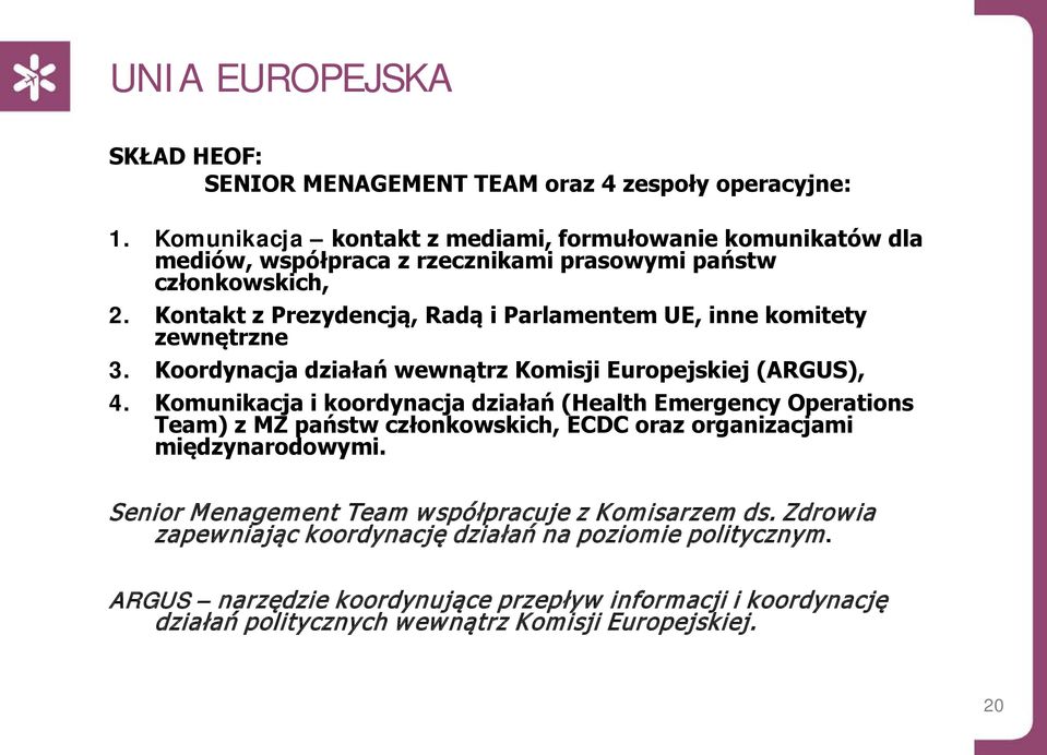 Kontakt z Prezydencją, Radą i Parlamentem UE, inne komitety zewnętrzne 3. Koordynacja działań wewnątrz Komisji Europejskiej (ARGUS), 4.