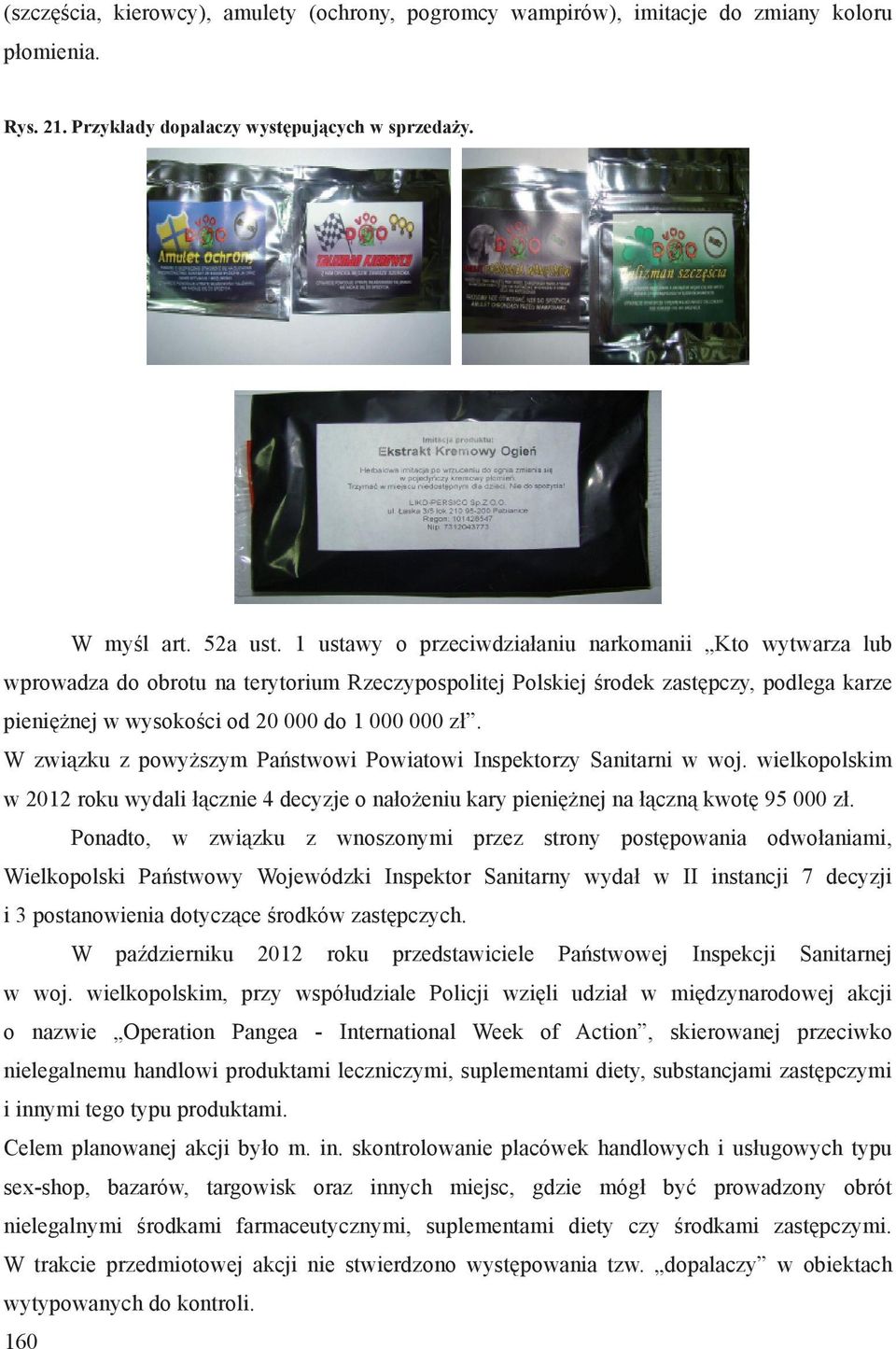 W zwi zku z powy szym Pa stwowi Powiatowi Inspektorzy Sanitarni w woj. wielkopolskim w 2012 roku wydali cznie 4 decyzje o na o eniu kary pieni nej na czn kwot 95 000 z.