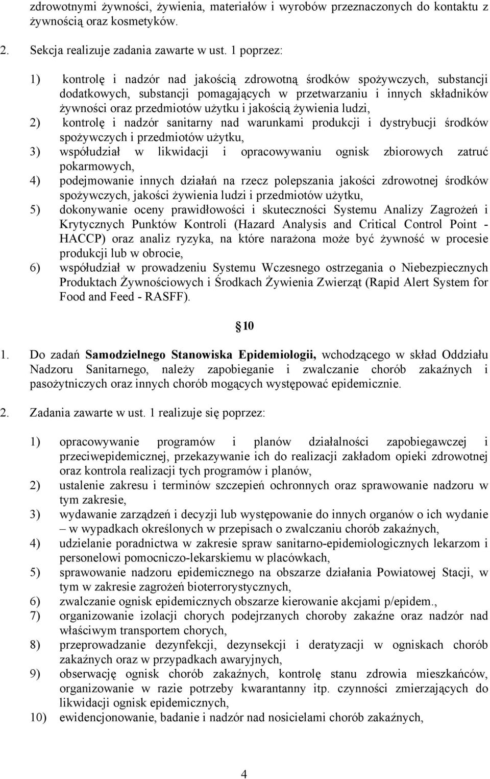 jakością żywienia ludzi, 2) kontrolę i nadzór sanitarny nad warunkami produkcji i dystrybucji środków spożywczych i przedmiotów użytku, 3) współudział w likwidacji i opracowywaniu ognisk zbiorowych