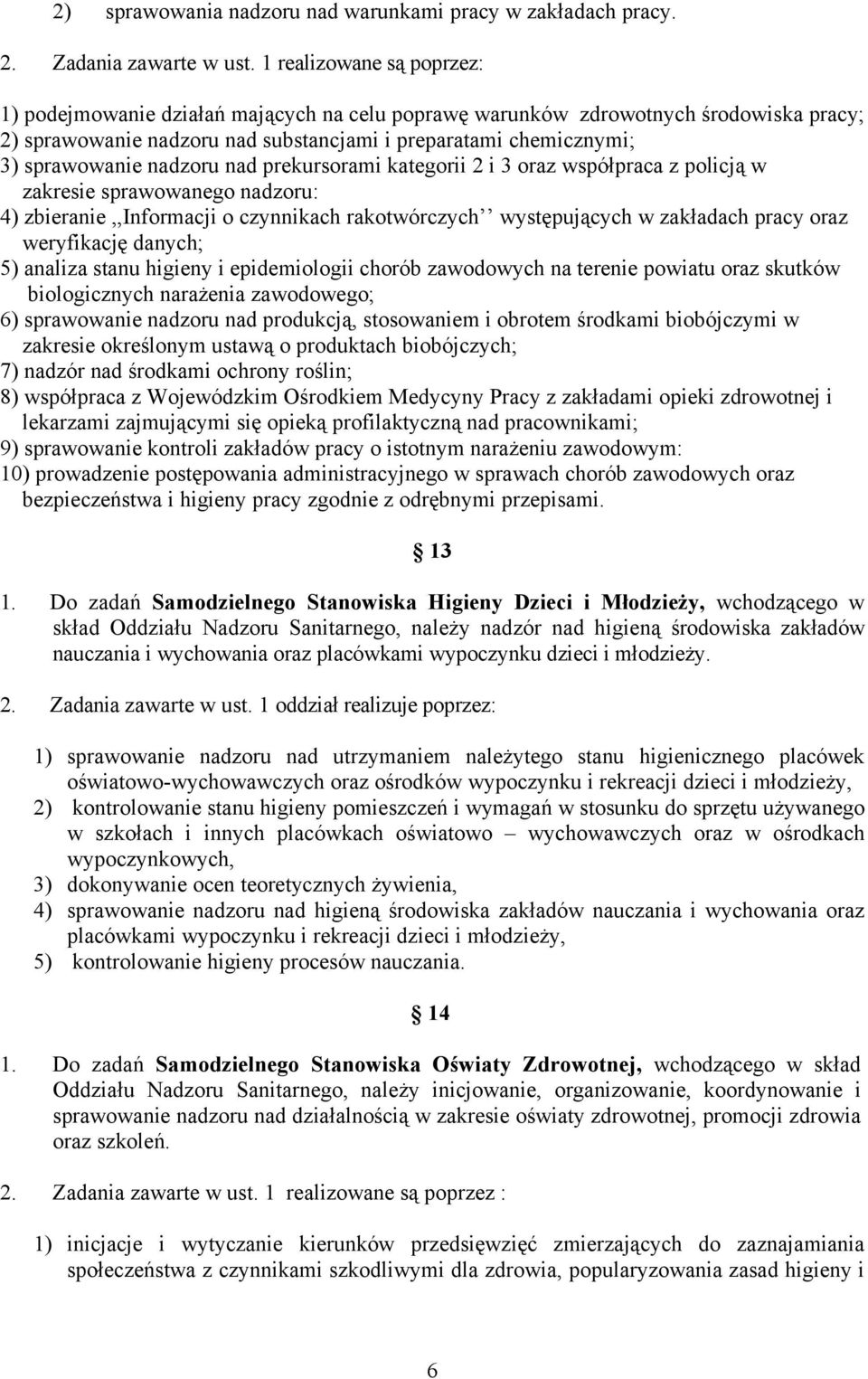 nadzoru nad prekursorami kategorii 2 i 3 oraz współpraca z policją w zakresie sprawowanego nadzoru: 4) zbieranie,,informacji o czynnikach rakotwórczych występujących w zakładach pracy oraz