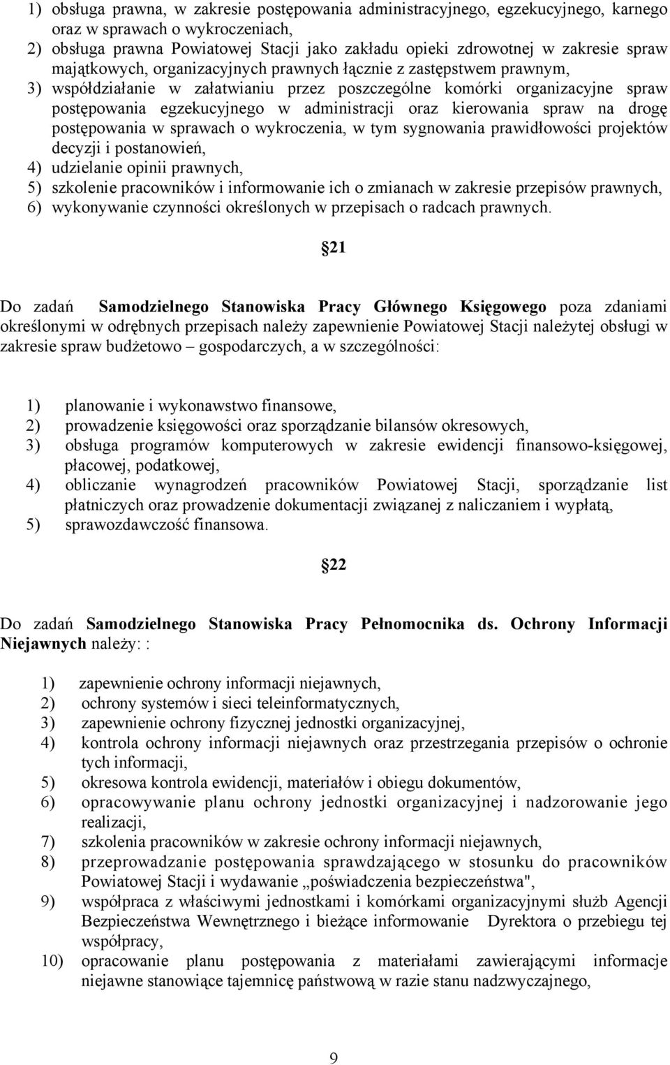 oraz kierowania spraw na drogę postępowania w sprawach o wykroczenia, w tym sygnowania prawidłowości projektów decyzji i postanowień, 4) udzielanie opinii prawnych, 5) szkolenie pracowników i