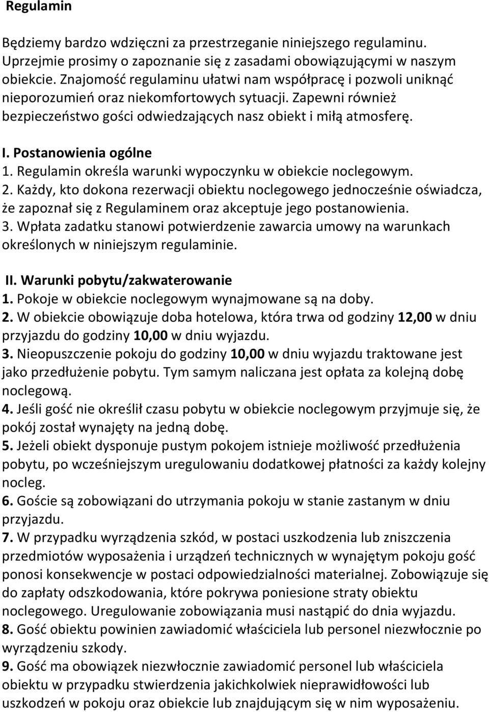 Postanowienia ogólne 1. Regulamin określa warunki wypoczynku w obiekcie noclegowym. 2.