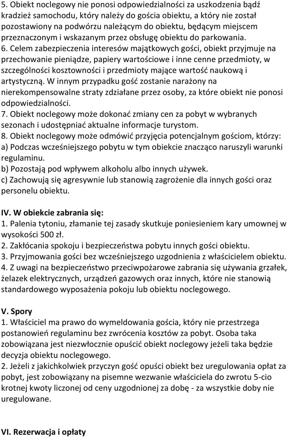 Celem zabezpieczenia interesów majątkowych gości, obiekt przyjmuje na przechowanie pieniądze, papiery wartościowe i inne cenne przedmioty, w szczególności kosztowności i przedmioty mające wartość