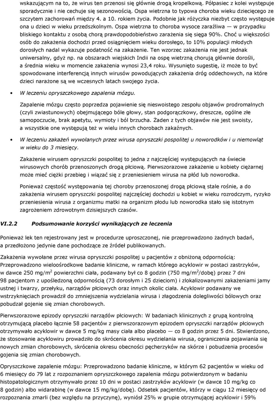 Ospa wietrzna to choroba wysoce zaraźliwa w przypadku bliskiego kontaktu z osobą chorą prawdopodobieństwo zarażenia się sięga 90%.