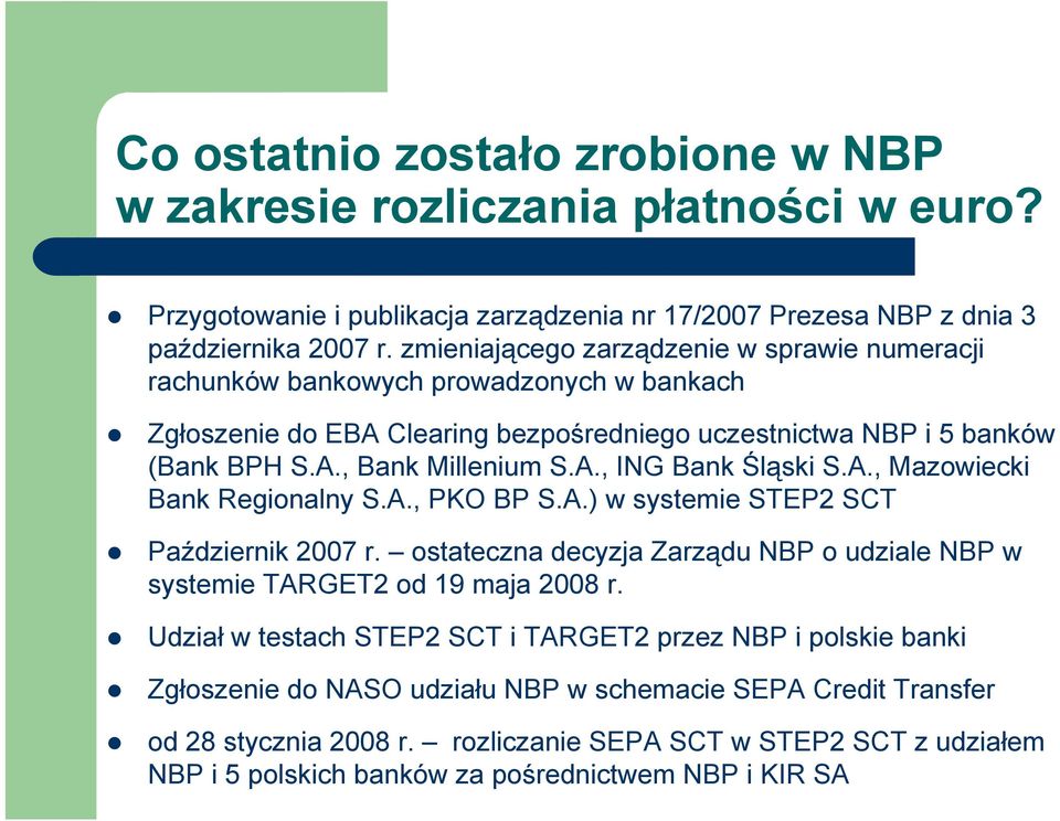 A., Mazowiecki Bank Regionalny S.A., PKO BP S.A.) w systemie STEP2 SCT Październik 2007 r. ostateczna decyzja Zarządu NBP o udziale NBP w systemie TARGET2 od 19 maja 2008 r.