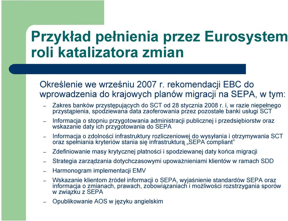 i, w razie niepełnego przystąpienia, spodziewana data zaoferowania przez pozostałe banki usługi SCT Informacja o stopniu przygotowania administracji publicznej i przedsiębiorstw oraz wskazanie daty