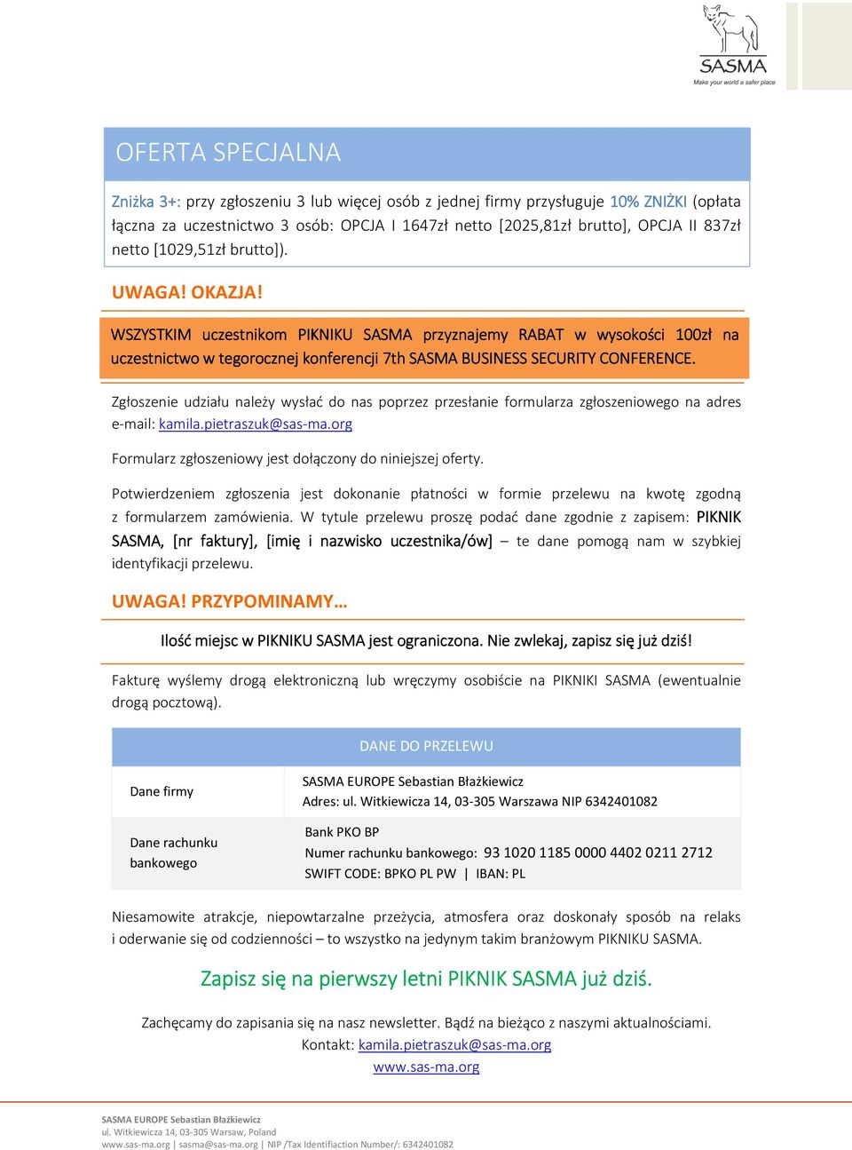 Zgłoszenie udziału należy wysłać do nas poprzez przesłanie formularza zgłoszeniowego na adres e-mail: kamila.pietraszuk@sas-ma.org Formularz zgłoszeniowy jest dołączony do niniejszej oferty.