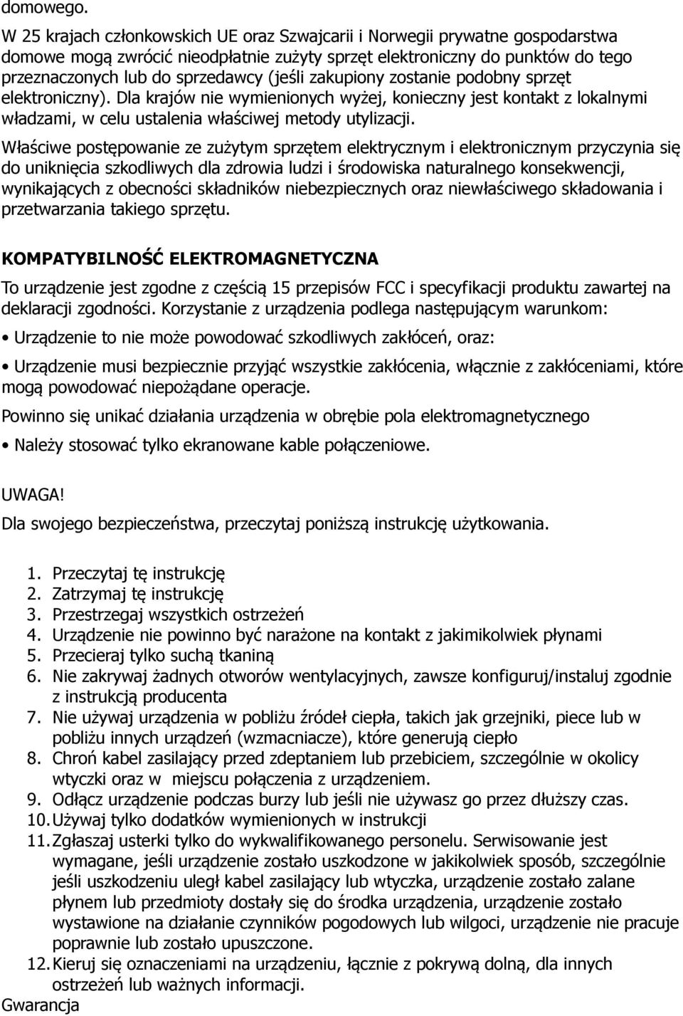 zakupiony zostanie podobny sprzęt elektroniczny). Dla krajów nie wymienionych wyżej, konieczny jest kontakt z lokalnymi władzami, w celu ustalenia właściwej metody utylizacji.