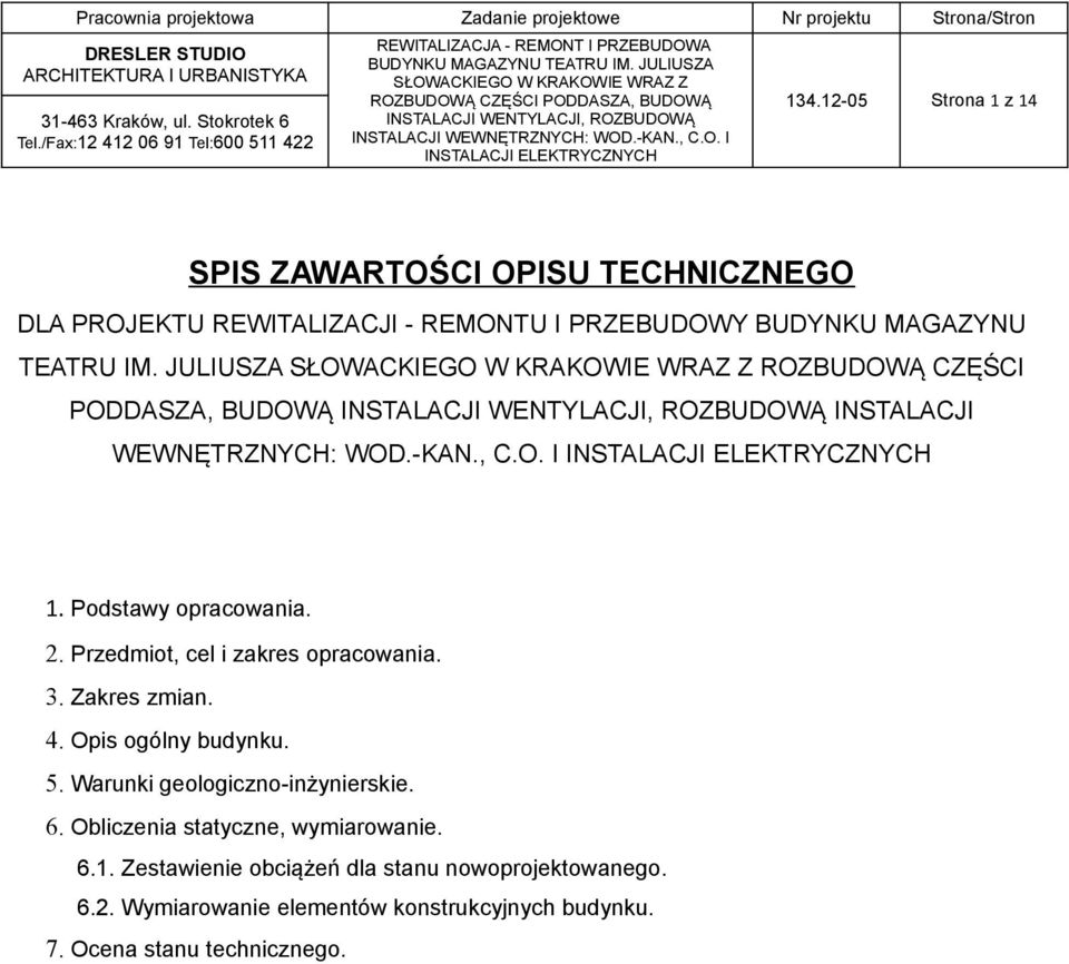 Przedmiot, cel i zakres opracowania. 3. Zakres zmian. 4. Opis ogólny budynku. 5. Warunki geologiczno-inżynierskie. 6.