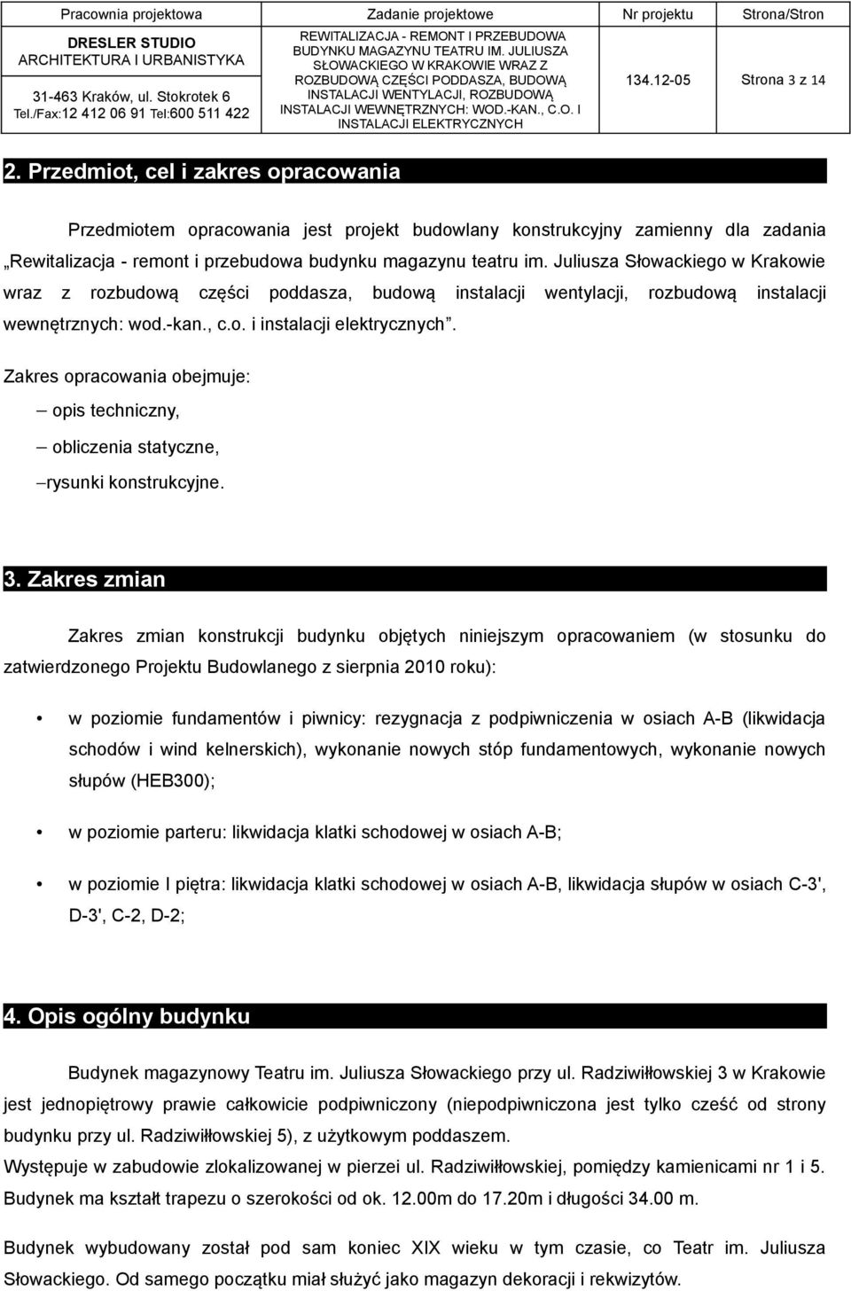 Juliusza Słowackiego w Krakowie wraz z rozbudową części poddasza, budową instalacji wentylacji, rozbudową instalacji wewnętrznych: wod.-kan., c.o. i instalacji elektrycznych.