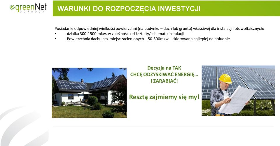 w zależności od kształty/schematu instalacji Powierzchnia dachu bez miejsc zacienionych