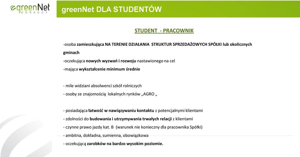 rynków AGRO - posiadająca łatwość w nawiązywaniu kontaktu z potencjalnymi klientami - zdolności do budowania i utrzymywania trwałych relacji z klientami -