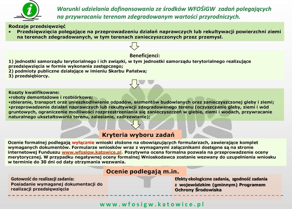 Beneficjenci: 1) jednostki samorządu terytorialnego i ich związki, w tym jednostki samorządu terytorialnego realizujące przedsięwzięcia w formie wykonania zastępczego; 2) podmioty publiczne