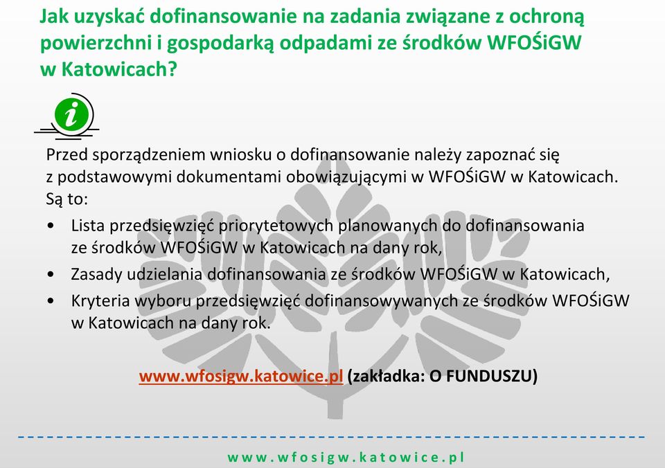 Są to: Lista przedsięwzięć priorytetowych planowanych do dofinansowania ze środków WFOŚiGW w Katowicach na dany rok, Zasady udzielania