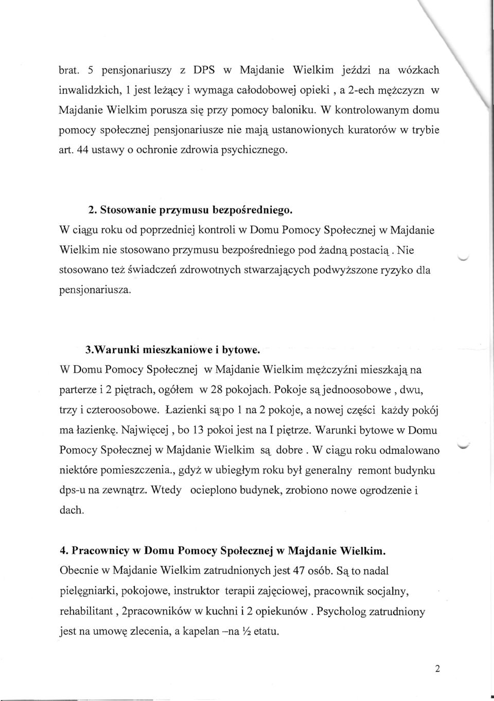 W ciągu roku od poprzedniej kontroli w Domu Pomocy Społecznej w Majdanie Wielkim nie stosowano przymusu bezpośredniego pod żadną postacią.