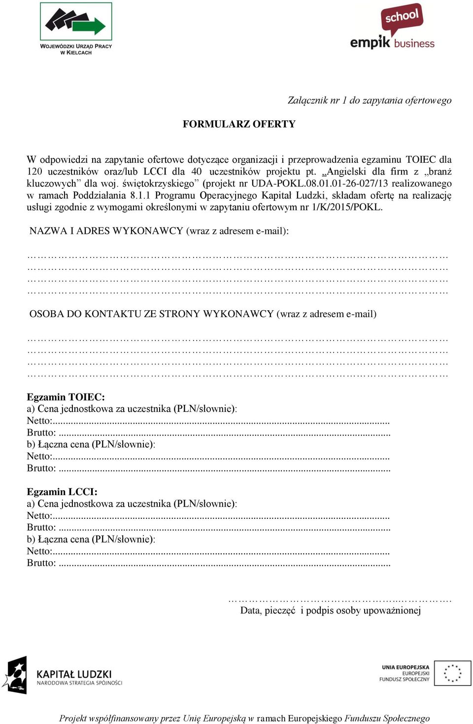 01-26-027/13 realizowanego w ramach Poddziałania 8.1.1 Programu Operacyjnego Kapitał Ludzki, składam ofertę na realizację usługi zgodnie z wymogami określonymi w zapytaniu ofertowym nr 1/K/2015/POKL.