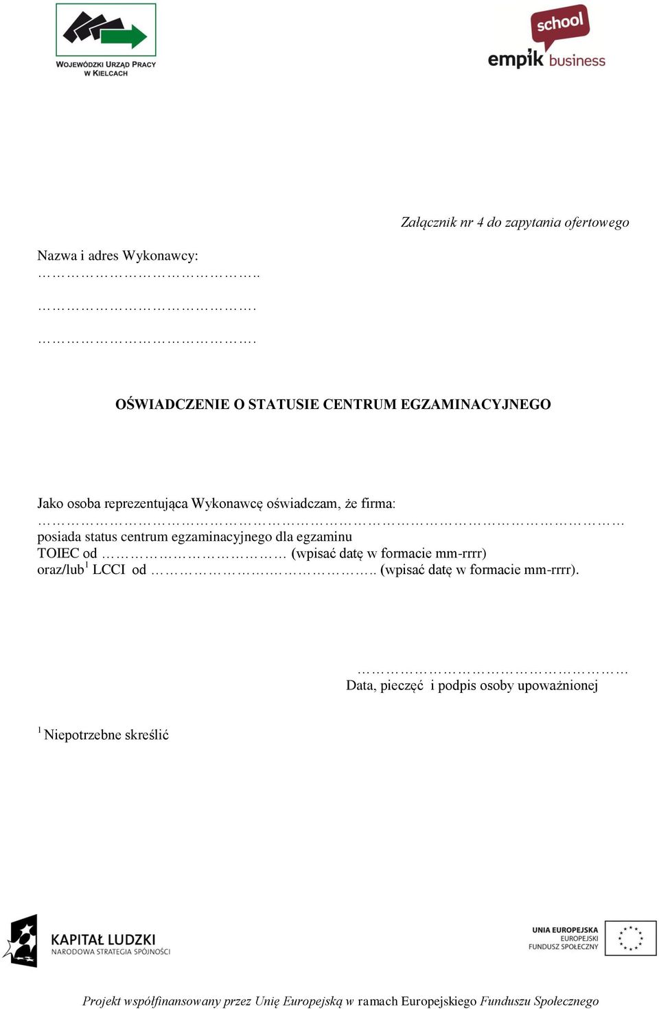 oświadczam, że firma: posiada status centrum egzaminacyjnego dla egzaminu TOIEC od (wpisać datę w