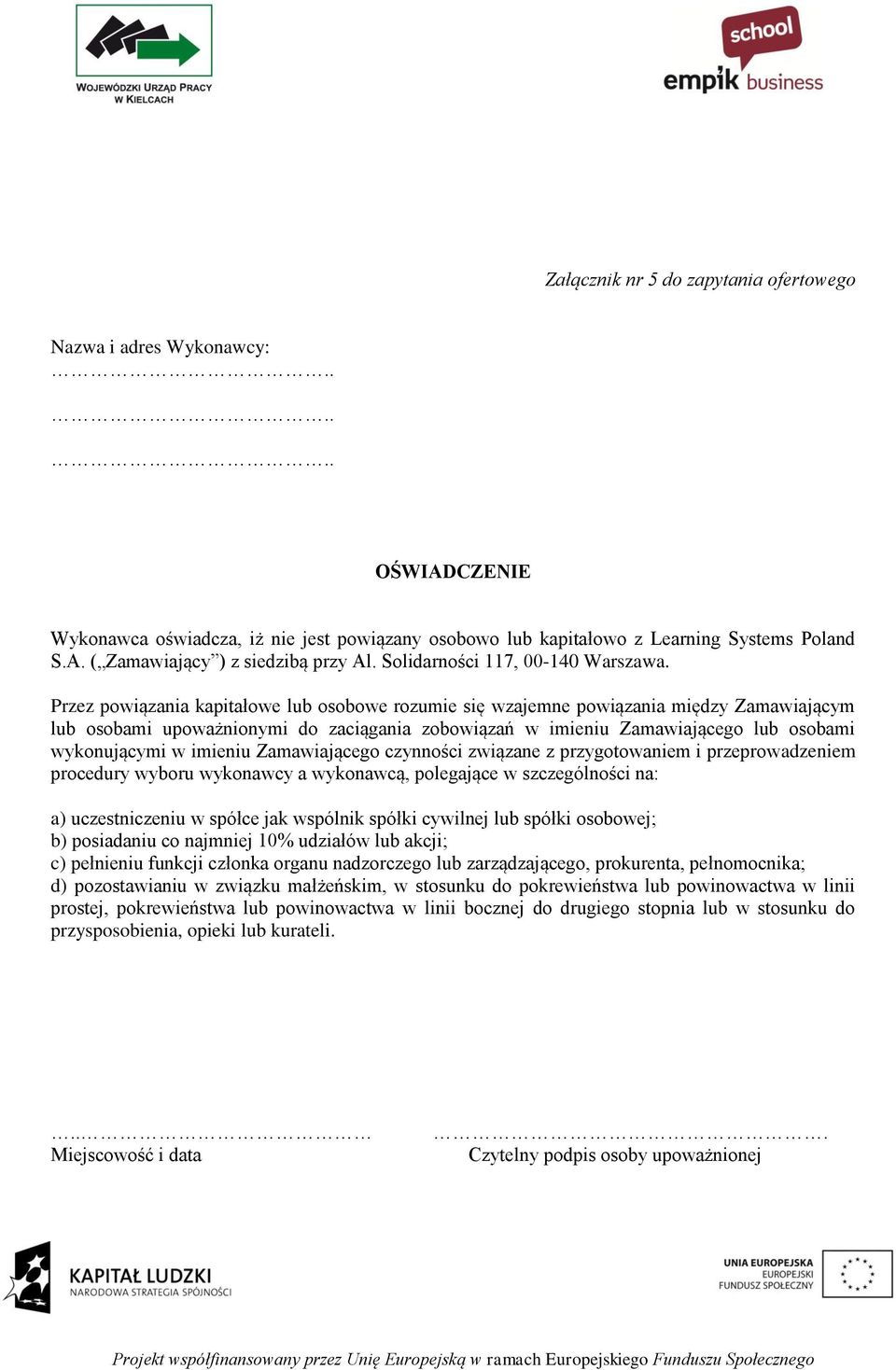 Przez powiązania kapitałowe lub osobowe rozumie się wzajemne powiązania między Zamawiającym lub osobami upoważnionymi do zaciągania zobowiązań w imieniu Zamawiającego lub osobami wykonującymi w