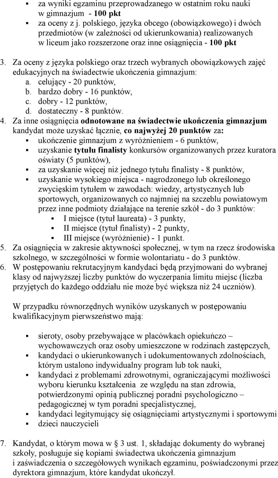 Za oceny z języka polskiego oraz trzech wybranych obowiązkowych zajęć edukacyjnych na świadectwie ukończenia gimnazjum: a. celujący - 20 punktów, b. bardzo dobry - 16 punktów, c.