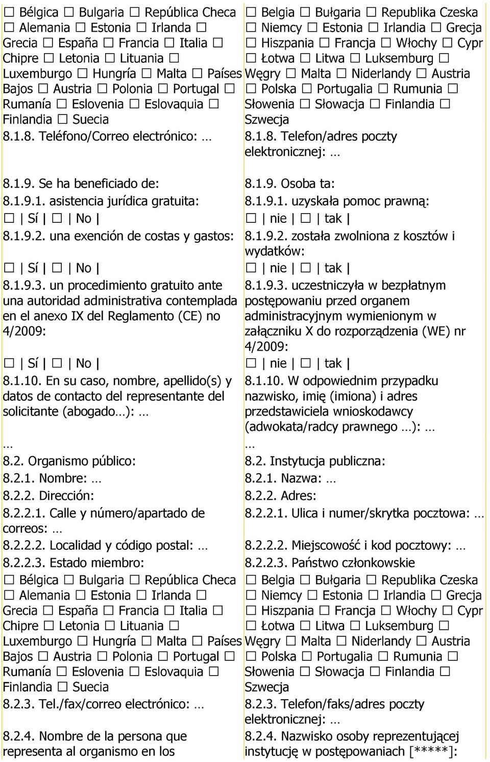 un procedimiento gratuito ante una autoridad administrativa contemplada en el anexo IX del Reglamento (CE) no 4/2009: 8.1.10.