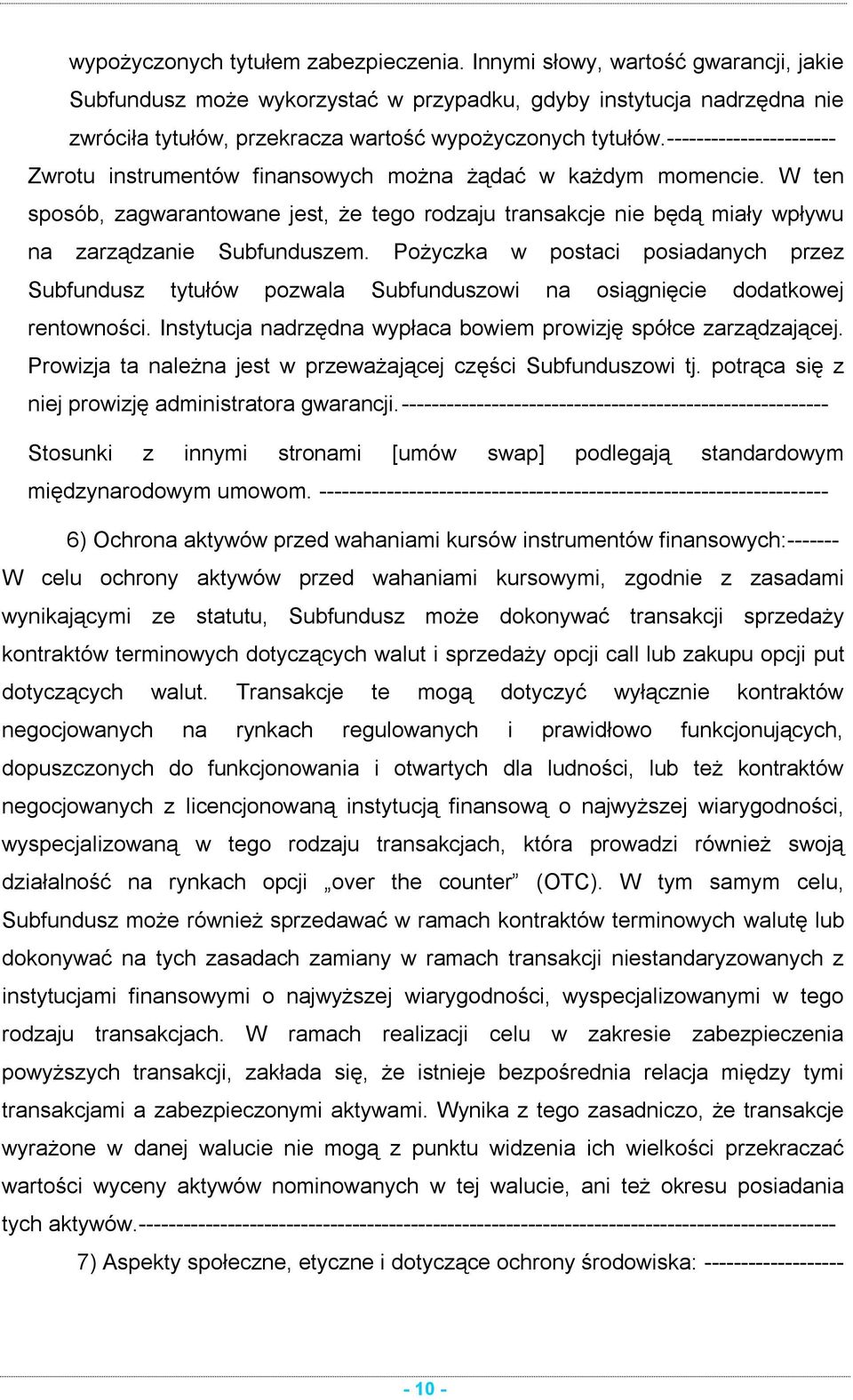 ----------------------- Zwrotu instrumentów finansowych można żądać w każdym momencie. W ten sposób, zagwarantowane jest, że tego rodzaju transakcje nie będą miały wpływu na zarządzanie Subfunduszem.