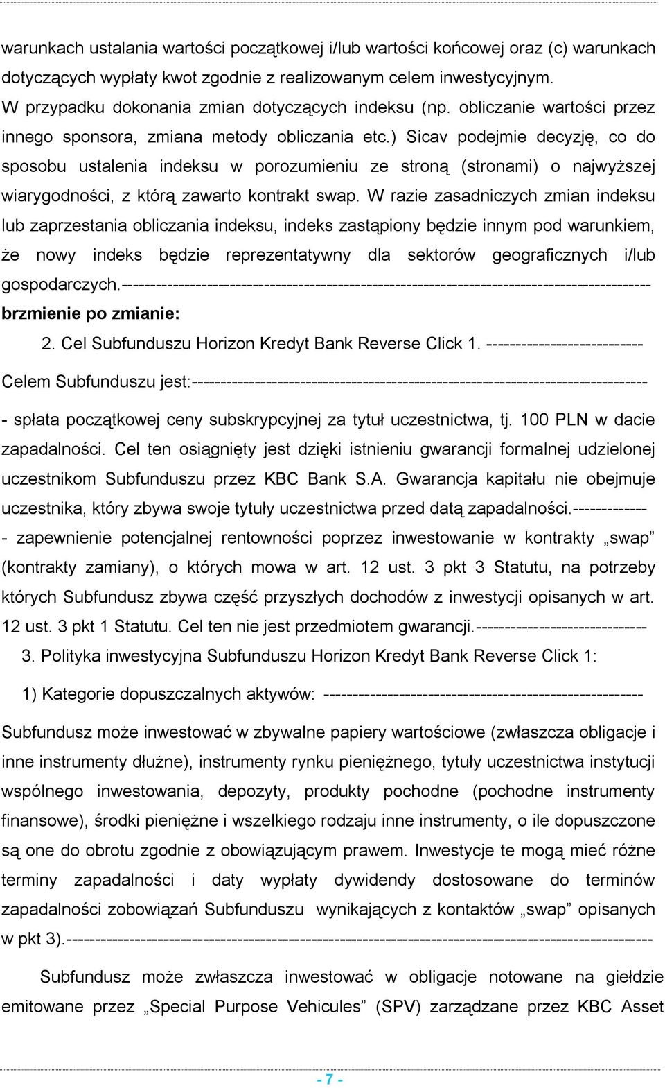 ) Sicav podejmie decyzję, co do sposobu ustalenia indeksu w porozumieniu ze stroną (stronami) o najwyższej wiarygodności, z którą zawarto kontrakt swap.