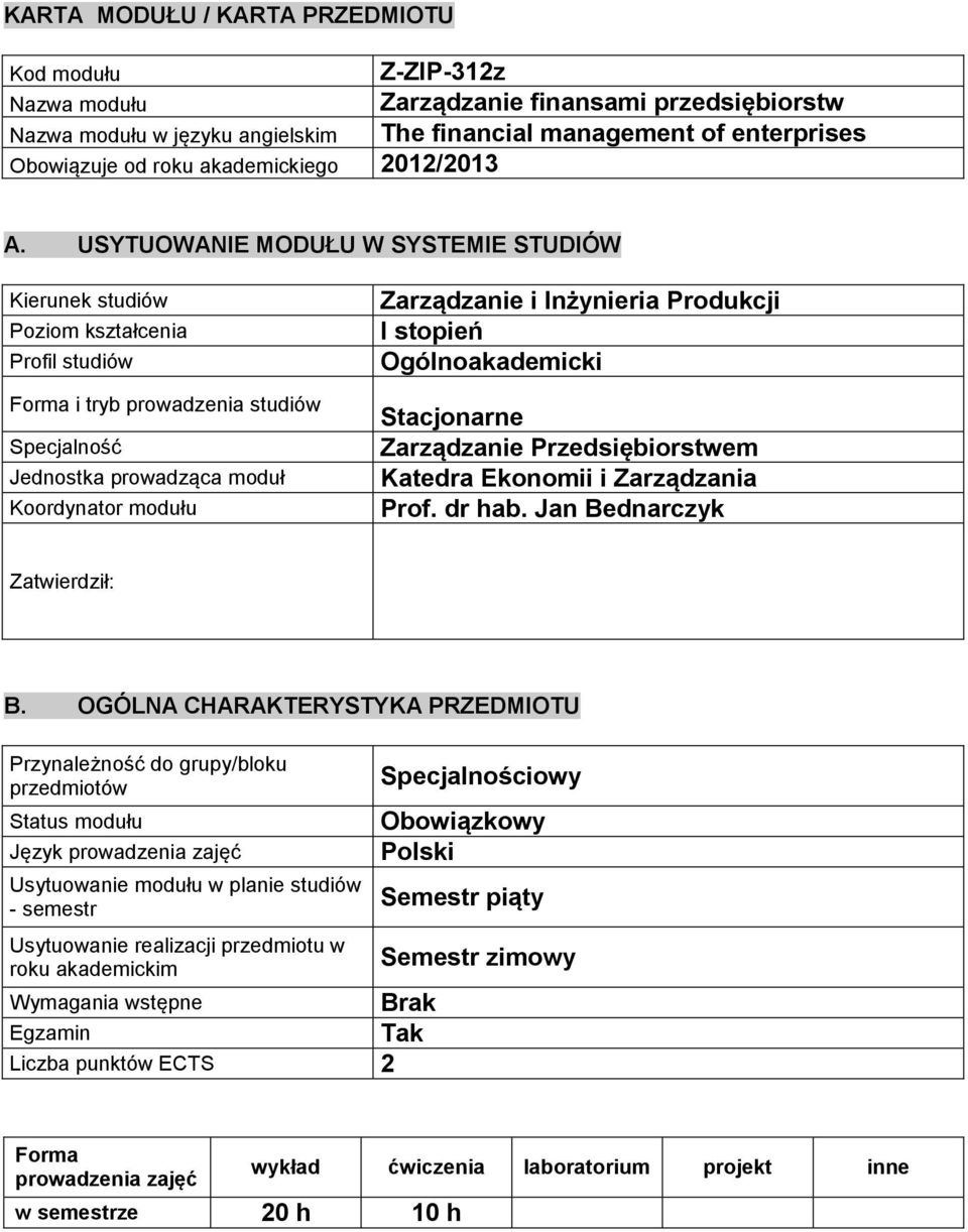 USYTUOWANIE MODUŁU W SYSTEMIE STUDIÓW Kierunek studiów Poziom kształcenia Profil studiów Forma i tryb prowadzenia studiów Specjalność Jednostka prowadząca moduł Koordynator modułu Zarządzanie i