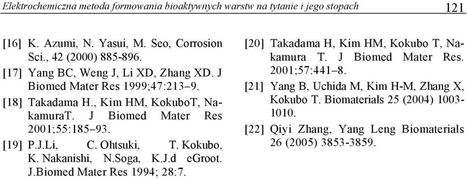 [19] P.J.Li, C. Ohtsuki, T. Kokubo, K. Nakanishi, N.Soga, K.J.d egroot. J.Biomed Mater Res 1994; 28:7. [20] Takadama H, Kim HM, Kokubo T, Nakamura T.