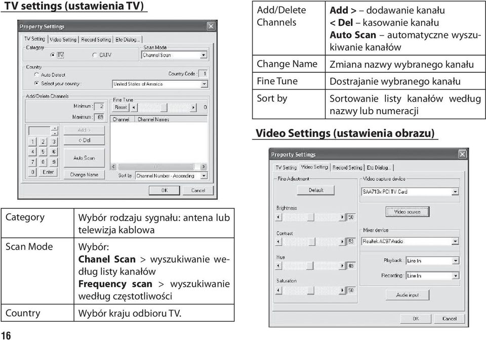 nazwy lub numeracji Video Settings (ustawienia obrazu) Category Scan Mode Country Wybór rodzaju sygnału: antena lub telewizja