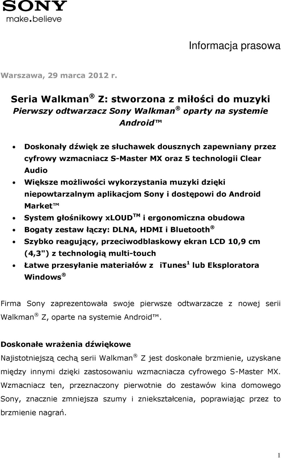 5 technologii Clear Audio Większe możliwości wykorzystania muzyki dzięki niepowtarzalnym aplikacjom Sony i dostępowi do Android Market System głośnikowy xloud TM i ergonomiczna obudowa Bogaty zestaw