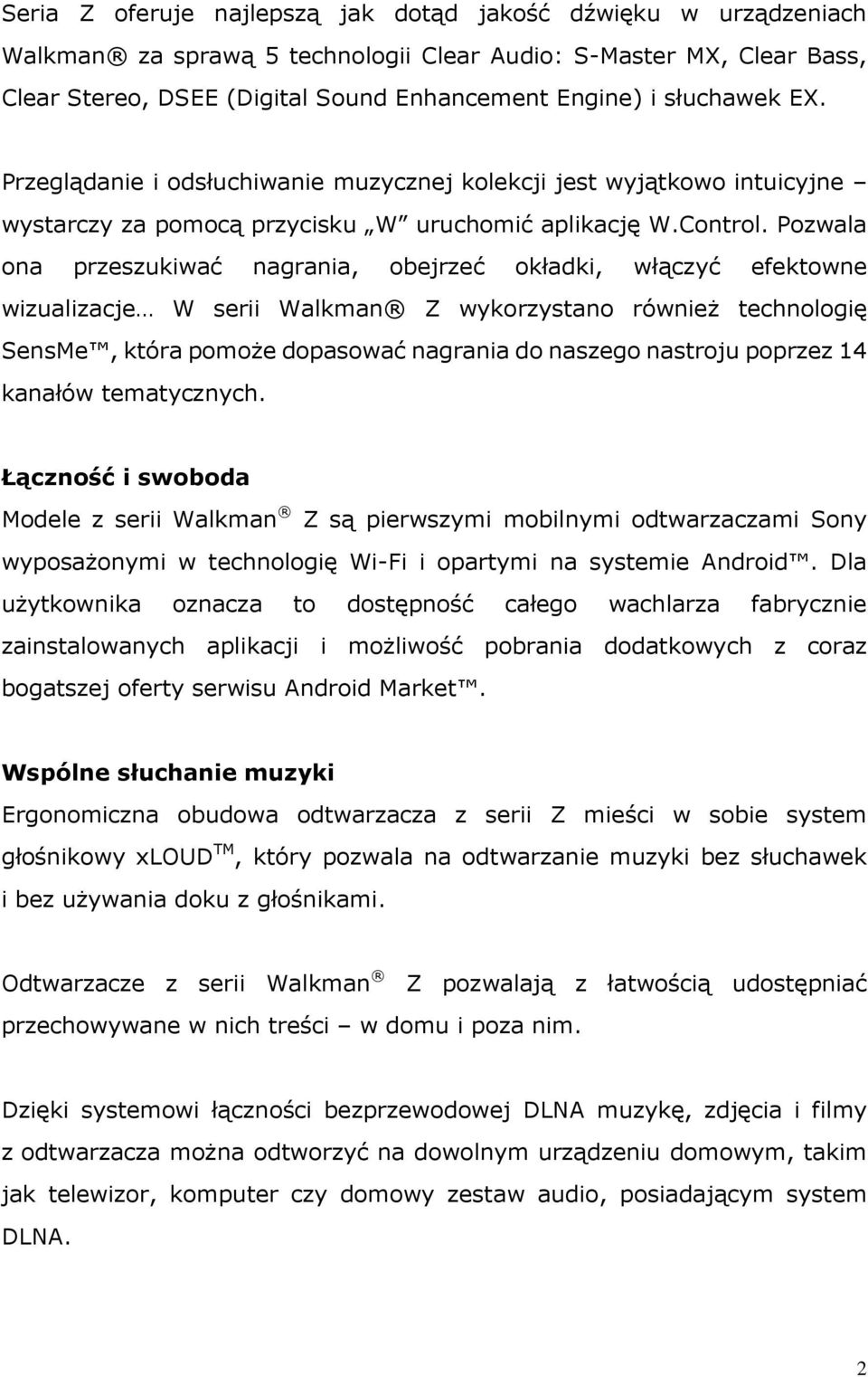 Pozwala ona przeszukiwać nagrania, obejrzeć okładki, włączyć efektowne wizualizacje W serii Walkman Z wykorzystano również technologię SensMe, która pomoże dopasować nagrania do naszego nastroju