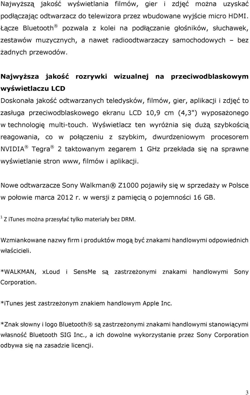 Najwyższa jakość rozrywki wizualnej na przeciwodblaskowym wyświetlaczu LCD Doskonała jakość odtwarzanych teledysków, filmów, gier, aplikacji i zdjęć to zasługa przeciwodblaskowego ekranu LCD 10,9 cm