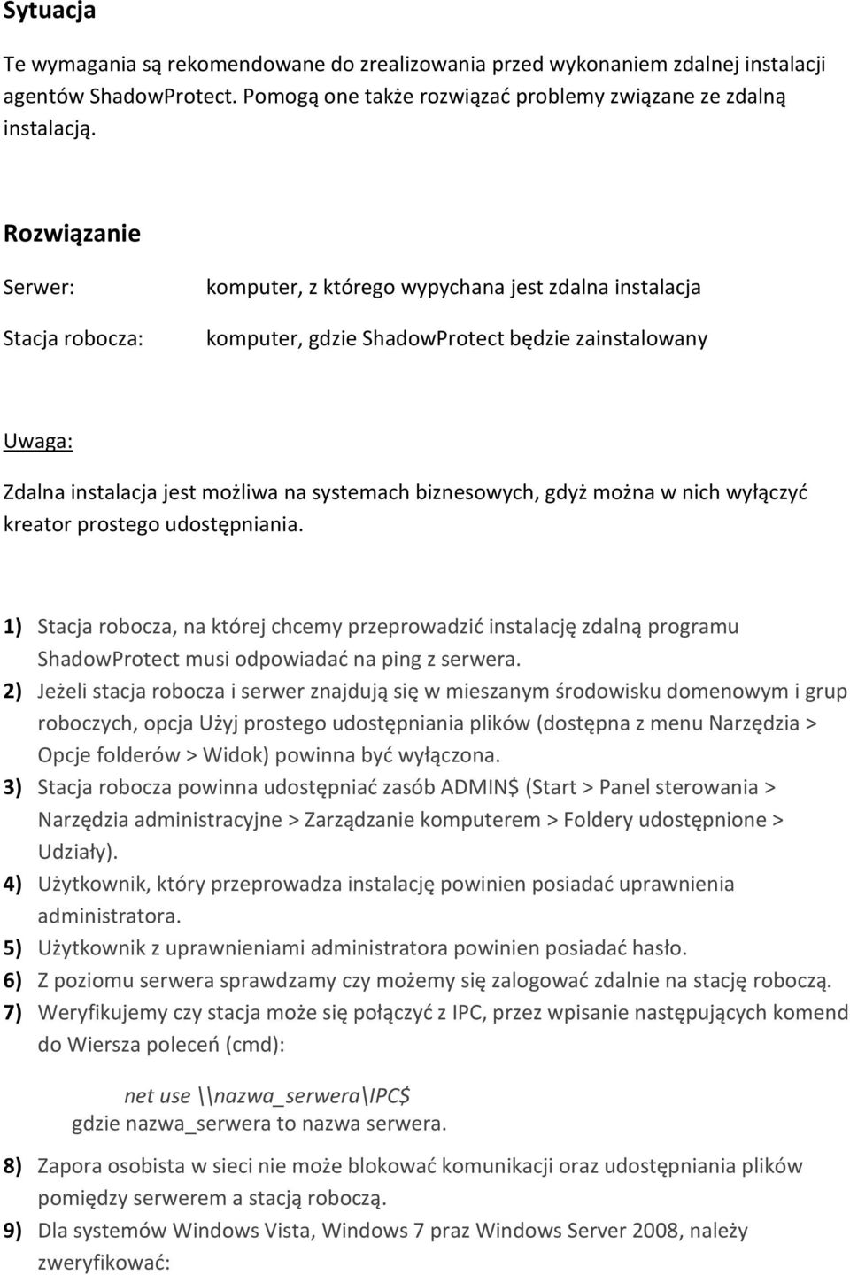 biznesowych, gdyż można w nich wyłączyd kreator prostego udostępniania. 1) Stacja robocza, na której chcemy przeprowadzid instalację zdalną programu ShadowProtect musi odpowiadad na ping z serwera.