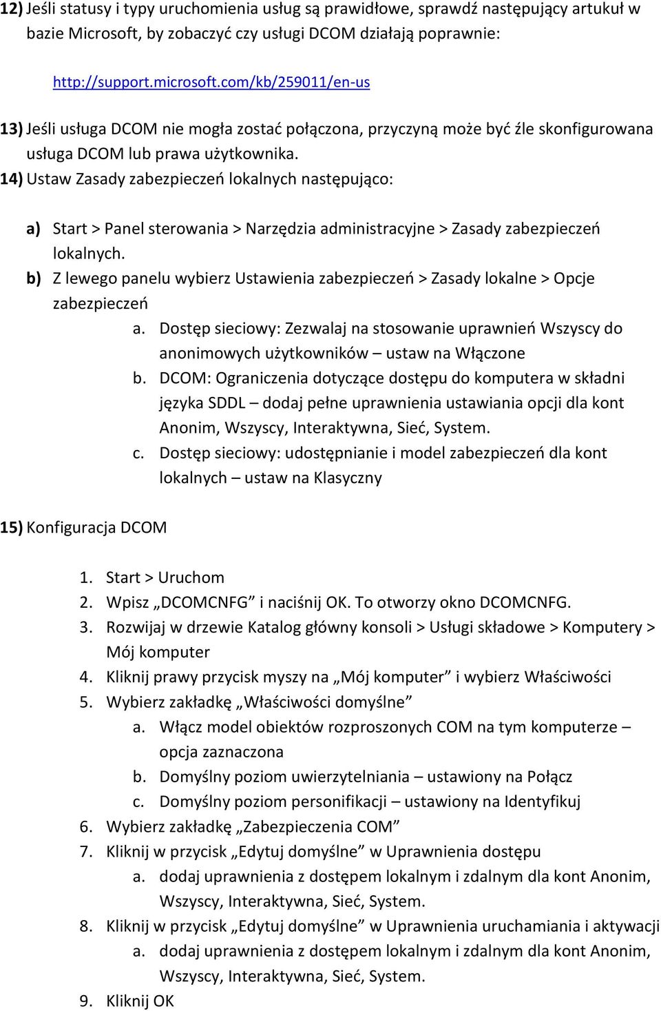 14) Ustaw Zasady zabezpieczeo lokalnych następująco: a) Start > Panel sterowania > Narzędzia administracyjne > Zasady zabezpieczeo lokalnych.