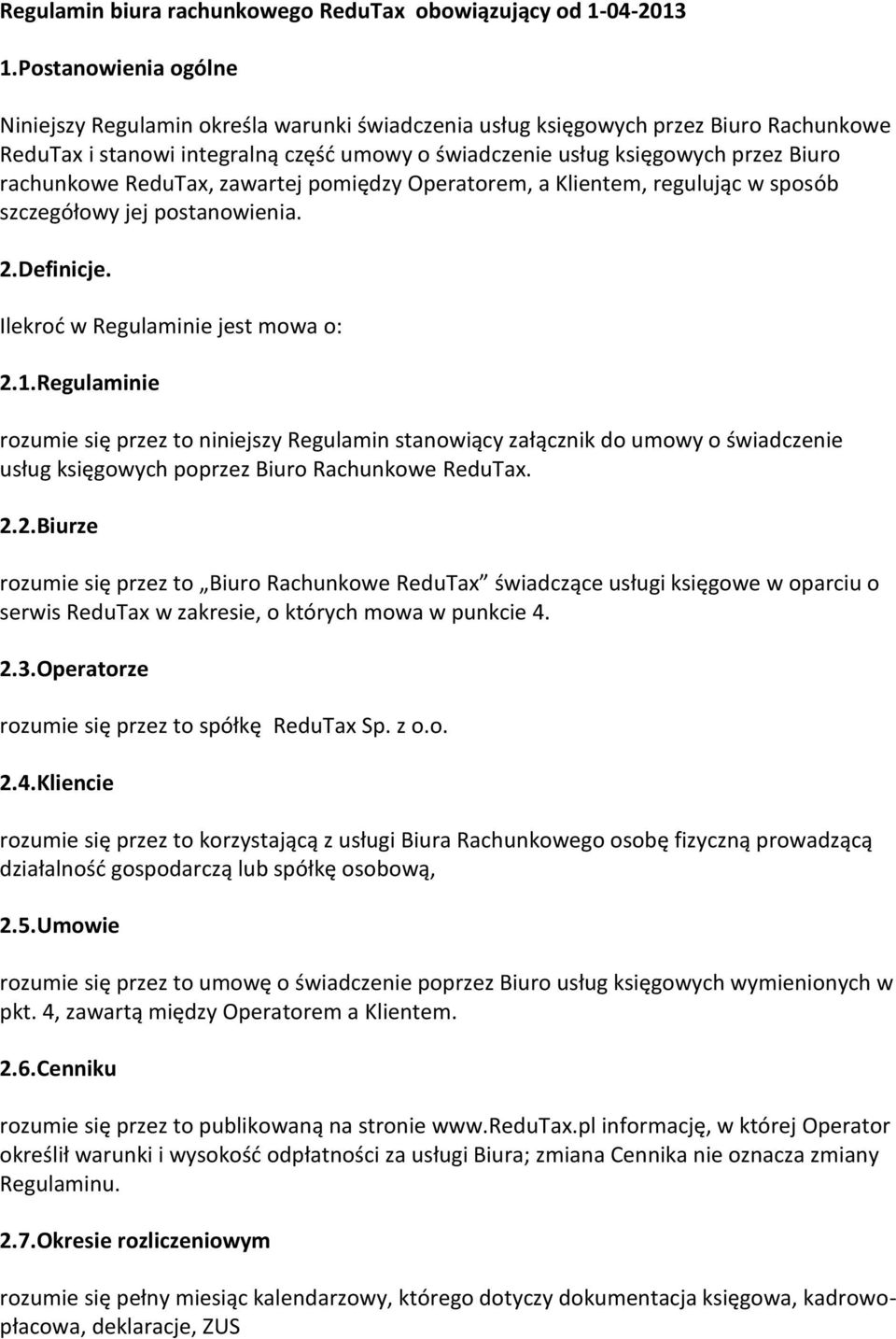 rachunkowe ReduTax, zawartej pomiędzy Operatorem, a Klientem, regulując w sposób szczegółowy jej postanowienia. 2.Definicje. Ilekroć w Regulaminie jest mowa o: 2.1.