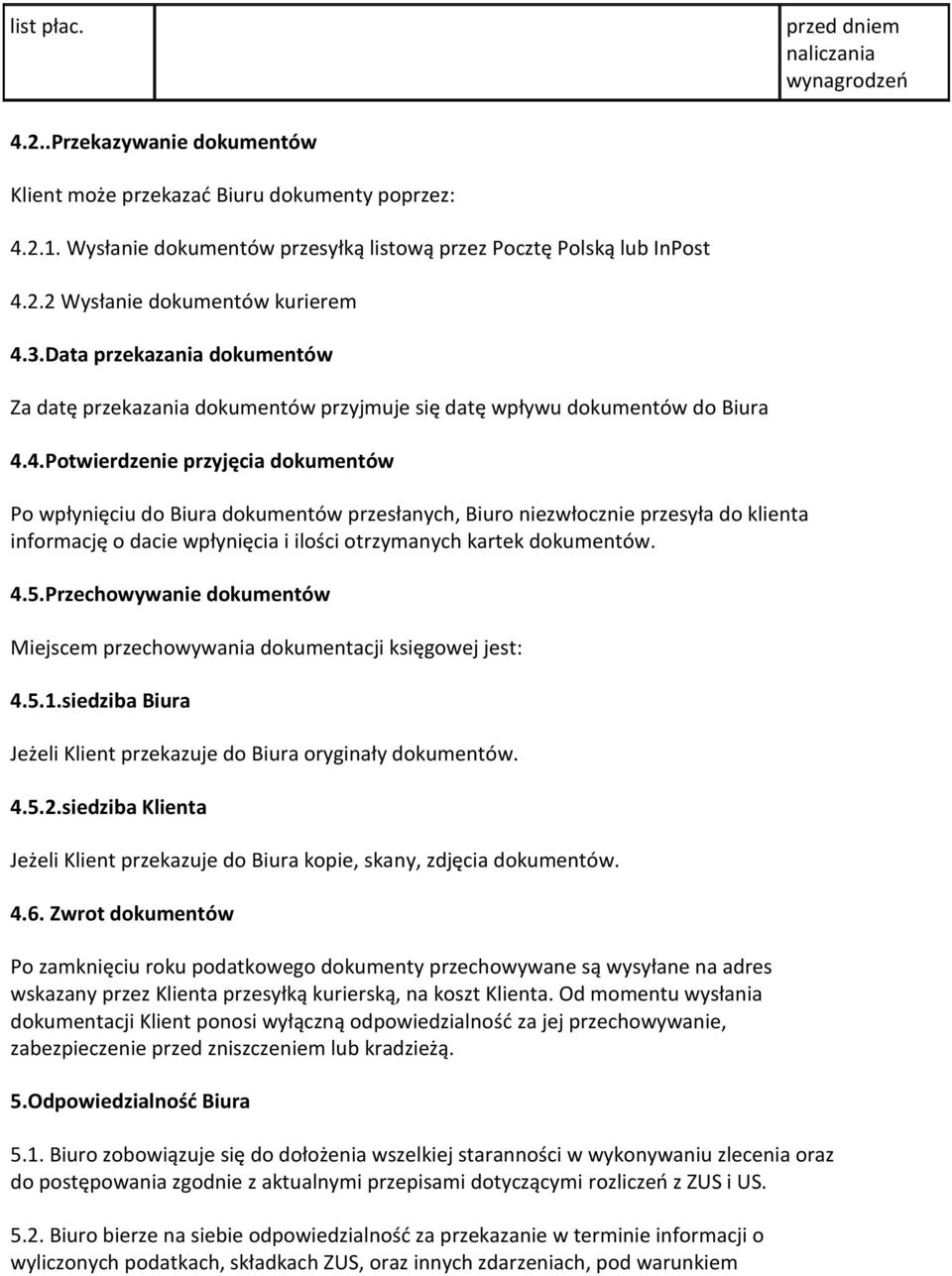 Data przekazania dokumentów Za datę przekazania dokumentów przyjmuje się datę wpływu dokumentów do Biura 4.