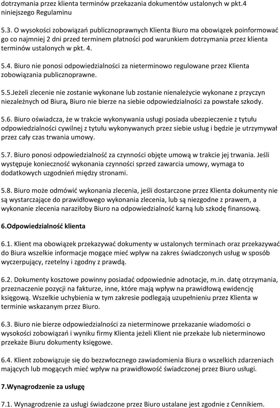 4. Biuro nie ponosi odpowiedzialności za nieterminowo regulowane przez Klienta zobowiązania publicznoprawne. 5.