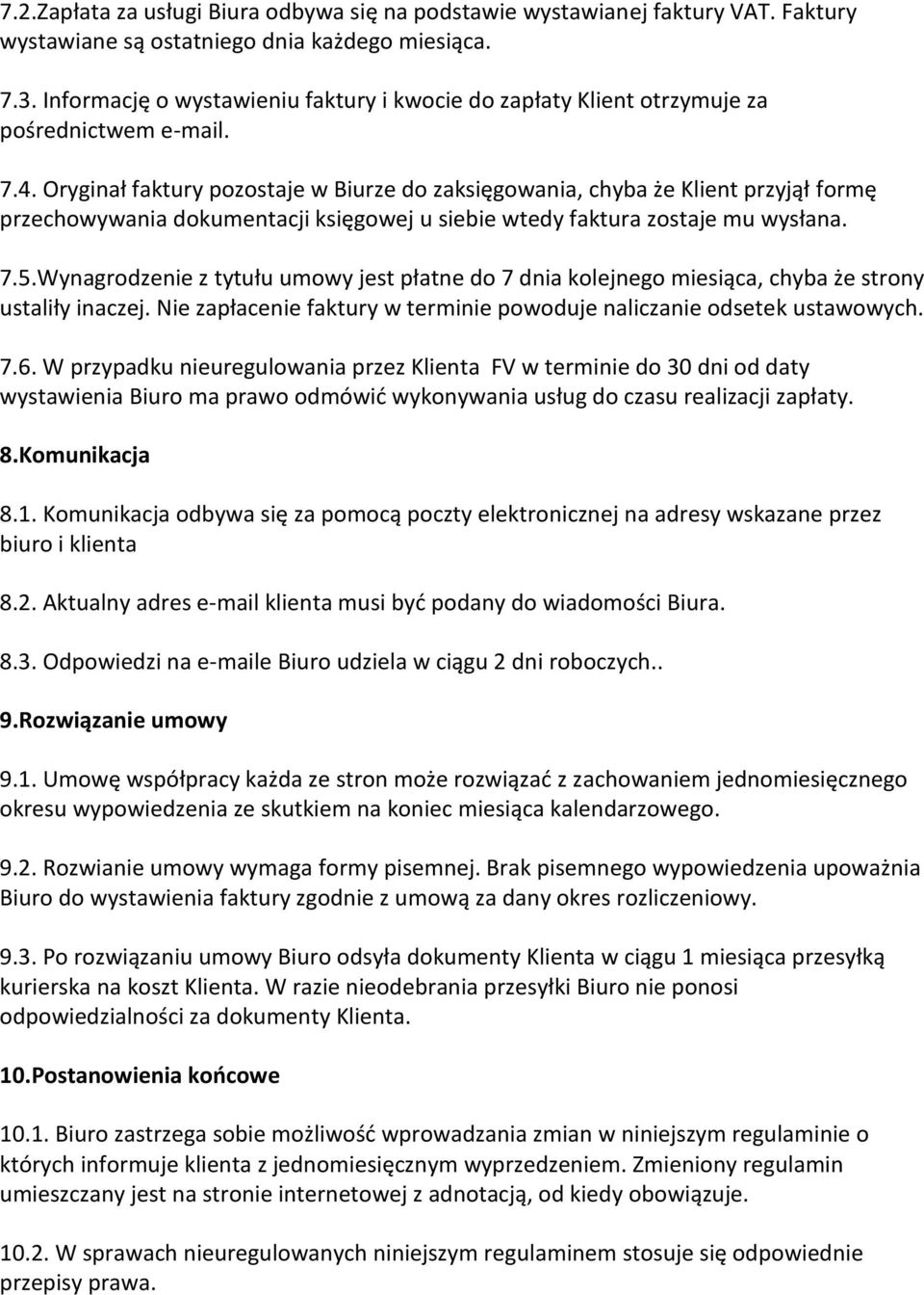 Oryginał faktury pozostaje w Biurze do zaksięgowania, chyba że Klient przyjął formę przechowywania dokumentacji księgowej u siebie wtedy faktura zostaje mu wysłana. 7.5.