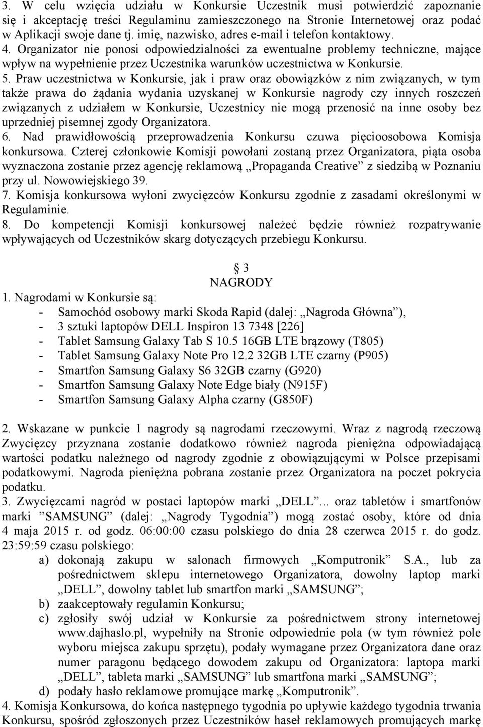 Organizator nie ponosi odpowiedzialności za ewentualne problemy techniczne, mające wpływ na wypełnienie przez Uczestnika warunków uczestnictwa w Konkursie. 5.