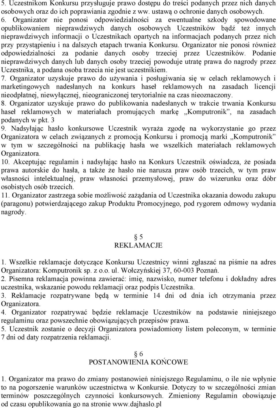 na informacjach podanych przez nich przy przystąpieniu i na dalszych etapach trwania Konkursu. Organizator nie ponosi również odpowiedzialności za podanie danych osoby trzeciej przez Uczestników.