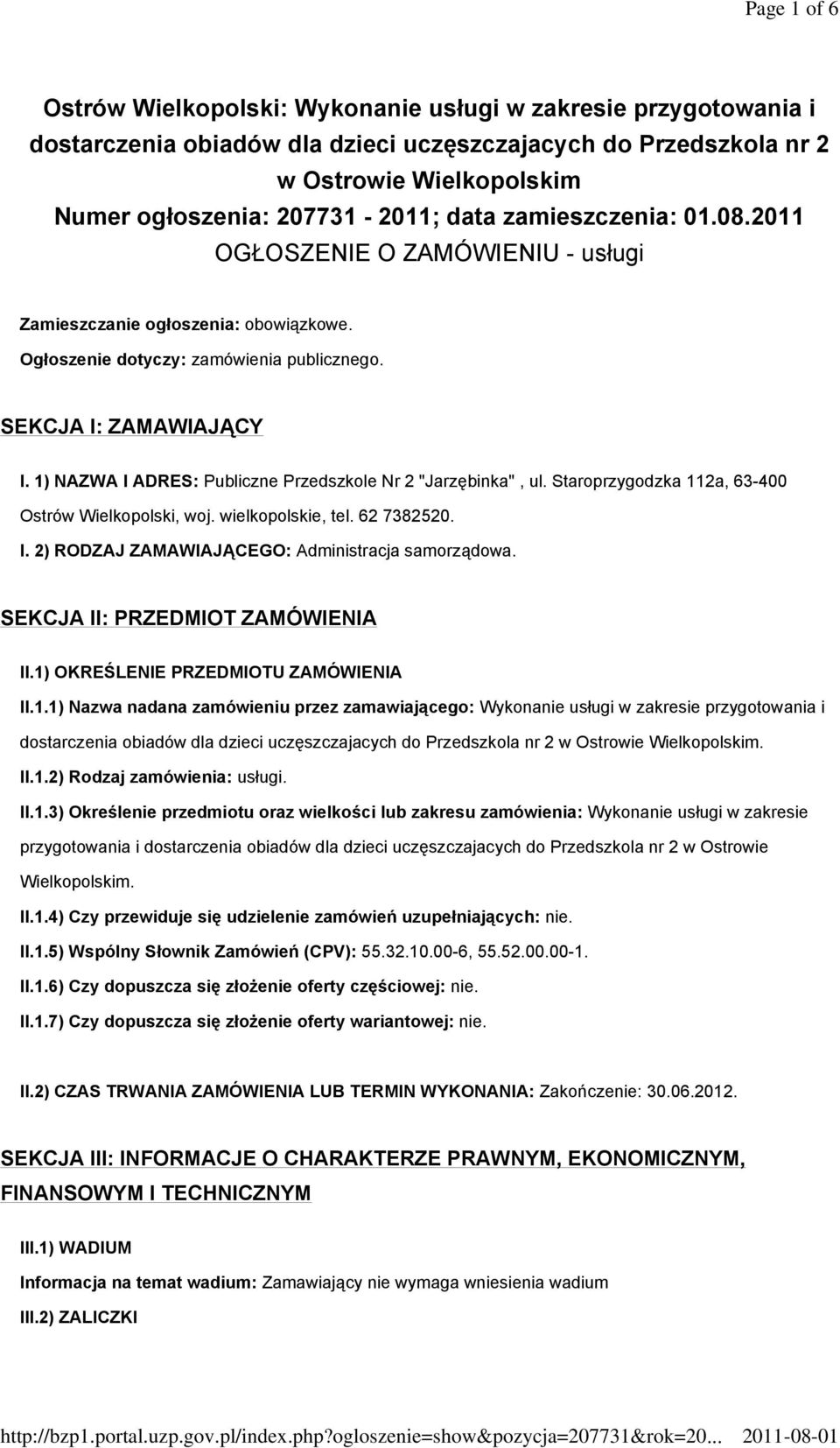 1) NAZWA I ADRES: Publiczne Przedszkole Nr 2 "Jarzębinka", ul. Staroprzygodzka 112a, 63-400 Ostrów Wielkopolski, woj. wielkopolskie, tel. 62 7382520. I. 2) RODZAJ ZAMAWIAJĄCEGO: Administracja samorządowa.