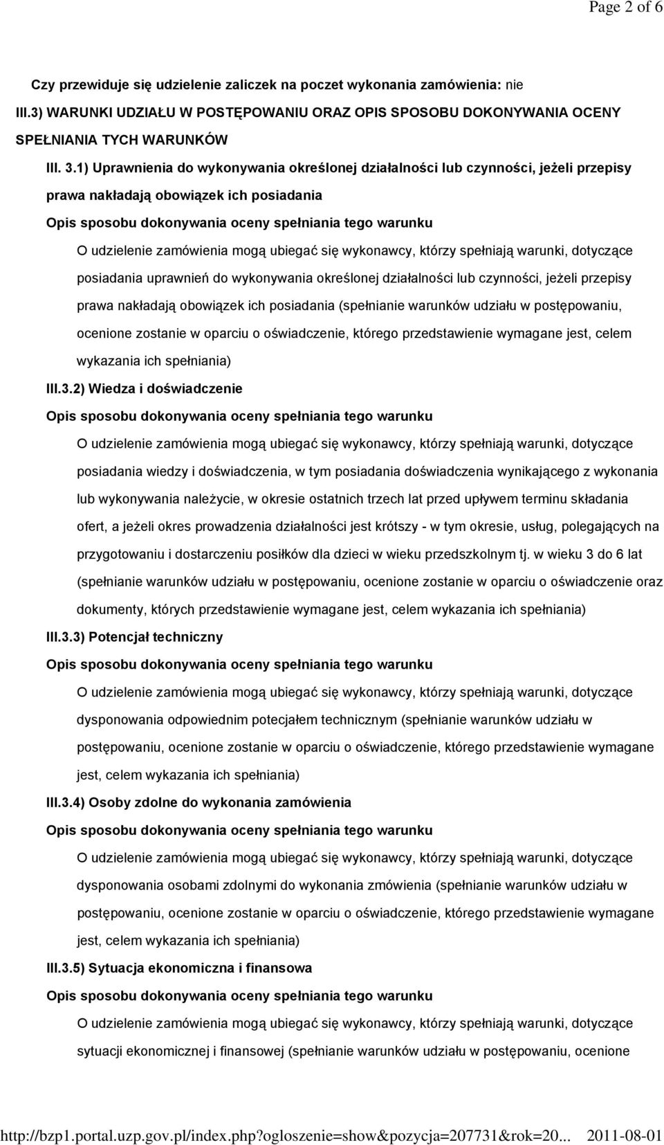 czynności, jeżeli przepisy prawa nakładają obowiązek ich posiadania (spełnianie warunków udziału w postępowaniu, ocenione zostanie w oparciu o oświadczenie, którego przedstawienie wymagane jest,