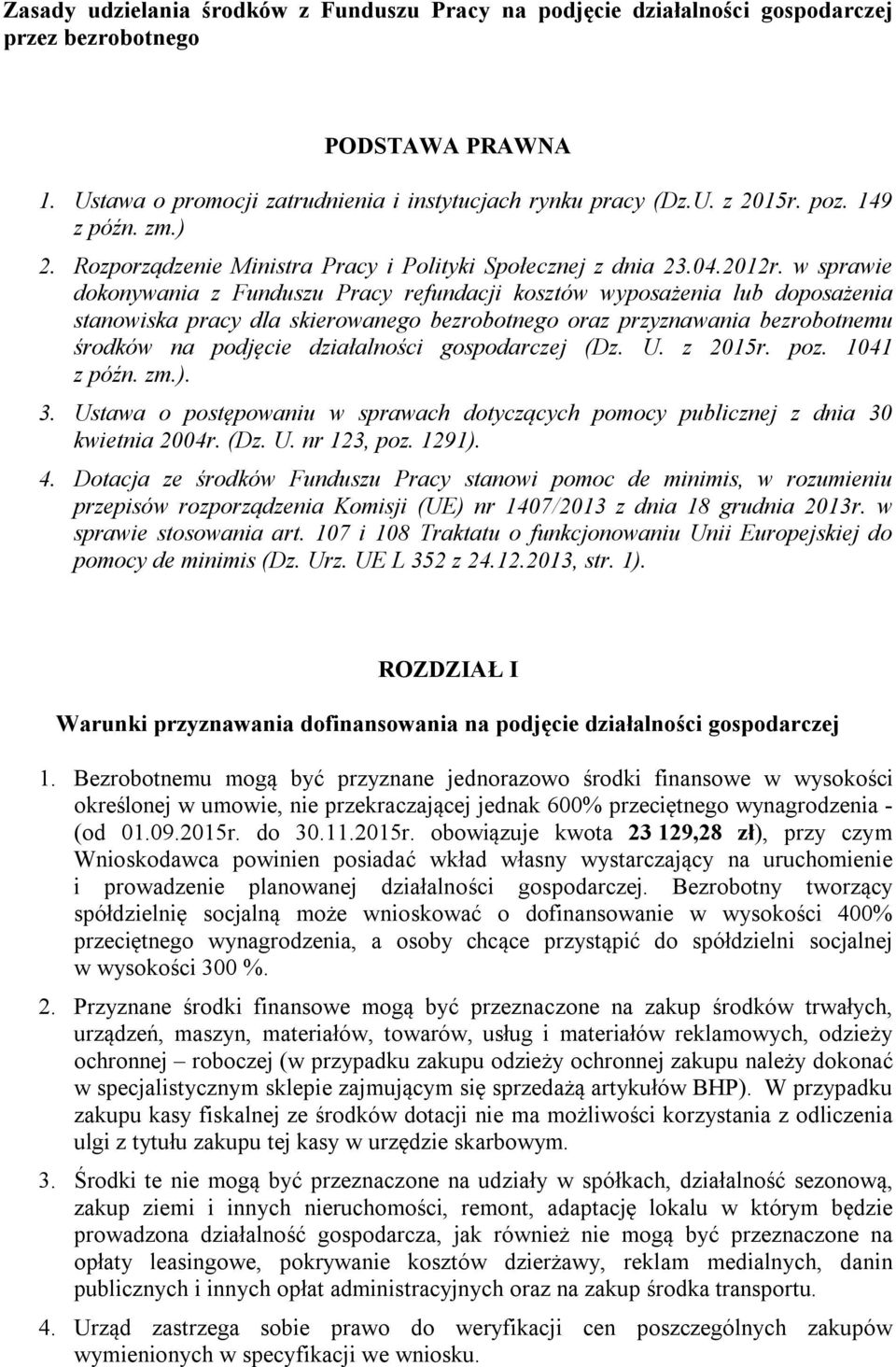w sprawie dokonywania z Funduszu Pracy refundacji kosztów wyposażenia lub doposażenia stanowiska pracy dla skierowanego bezrobotnego oraz przyznawania bezrobotnemu środków na podjęcie działalności