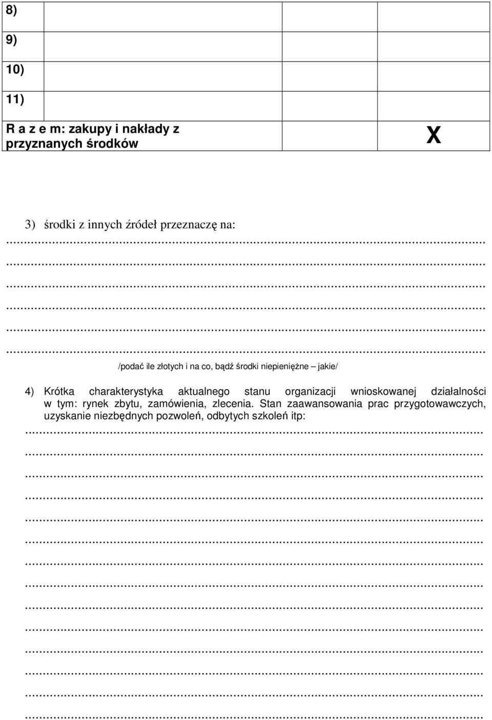 ................. /podać ile złotych i na co, bądź środki niepieniężne jakie/ 4) Krótka