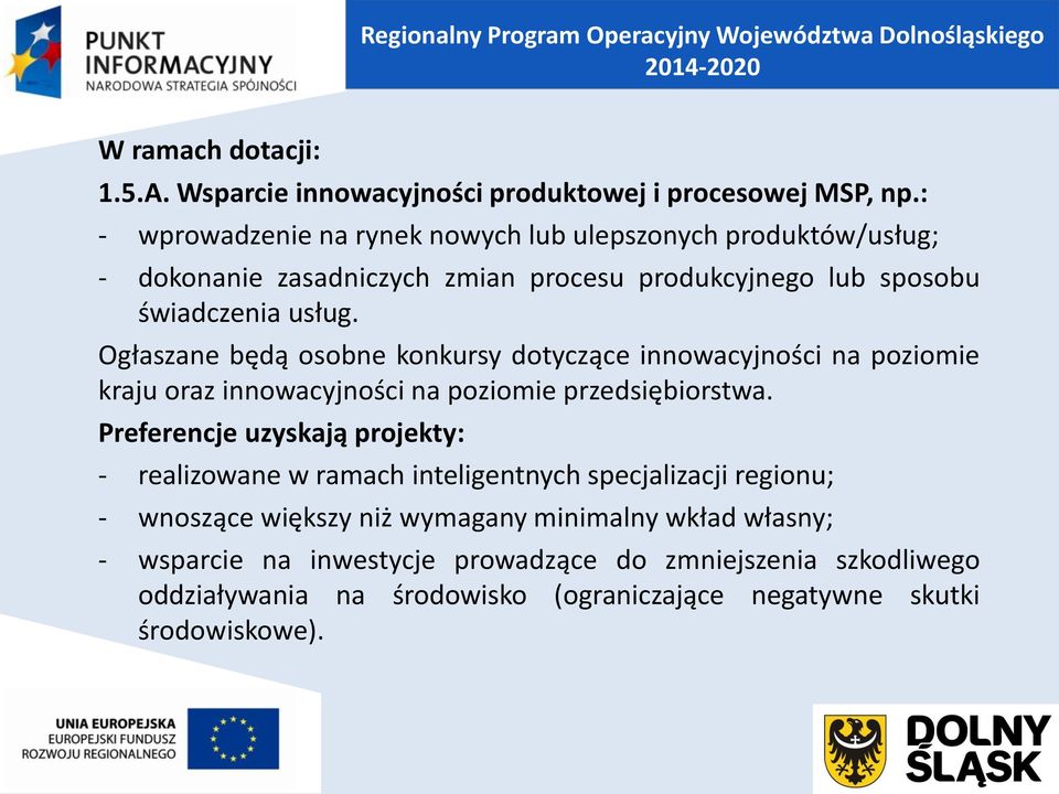 Ogłaszane będą osobne konkursy dotyczące innowacyjności na poziomie kraju oraz innowacyjności na poziomie przedsiębiorstwa.